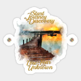 To Start The Journey Of Discovery Is To Lose The Fear Of The Unknown Sticker